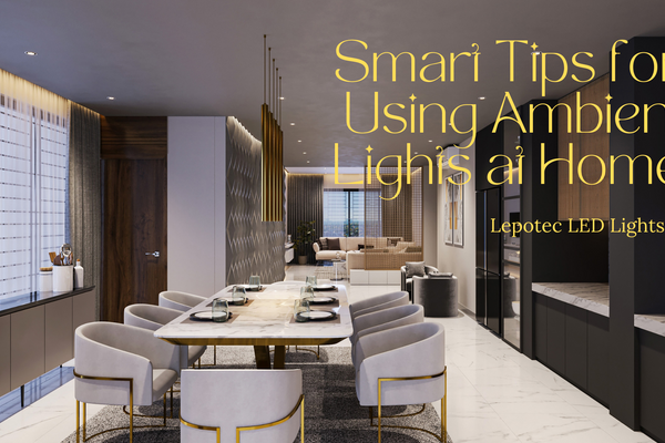 How to Use Ambient Lights Wisely lepotec blog